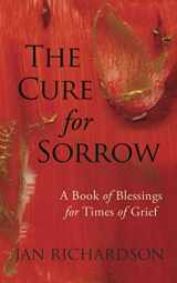 9781735161204-1735161209-The Cure for Sorrow: A Book of Blessings for Times of Grief