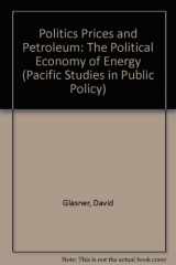 9780884109549-0884109542-Politics Prices and Petroleum: The Political Economy of Energy (Pacific Studies in Public Policy)