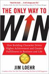 9781857885927-1857885929-The Only Way to Win: How Building Character Drives Higher Achievement and Greater Fulfilment in Business and Life