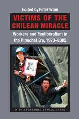 9780822333210-082233321X-Victims of the Chilean Miracle: Workers and Neoliberalism in the Pinochet Era, 1973–2002