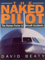 9781853104824-1853104825-Naked Pilot: The Human Factor in Aircraft Accidents