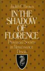 9780195029932-0195029933-In the Shadow of Florence: Provincial Society in Renaissance Pescia