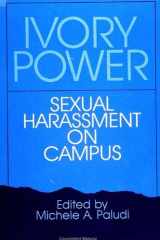 9780791404584-0791404587-Ivory Power: Sexual Harassment on Campus (Suny Series in the Psychology of Women)