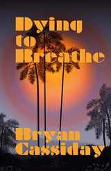 9781535108850-1535108851-Dying to Breathe (Ethan Carr Thrillers)