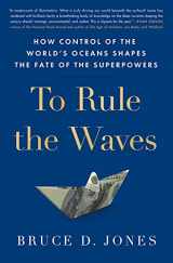 9781982127251-1982127252-To Rule the Waves: How Control of the World's Oceans Shapes the Fate of the Superpowers
