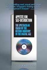 9781593762698-1593762690-Appetite for Self-Destruction: The Spectacular Crash of the Record Industry in the Digital Age