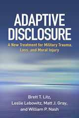 9781462523290-1462523293-Adaptive Disclosure: A New Treatment for Military Trauma, Loss, and Moral Injury