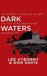 9781721343249-1721343245-Dark Waters: An Insider's Account of the NR-1, the Cold War's Undercover Nuclear Sub