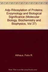 9780387177342-0387177345-Adp-Ribosylation of Proteins: Enzymology and Biological Significance (Molecular Biology, Biochemistry and Biophysics, Vol 37)