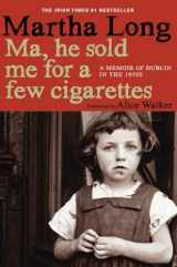 9781609805036-1609805038-Ma, He Sold Me for a Few Cigarettes: A Memoir of Dublin in the 1950s (Memoirs of Dublin)