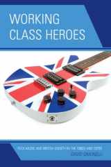 9780739170519-0739170511-Working Class Heroes: Rock Music and British Society in the 1960s and 1970s