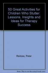 9781416401254-1416401253-50 Great Activities for Children Who Stutter: Lessons, Insights and Ideas for Therapy Success