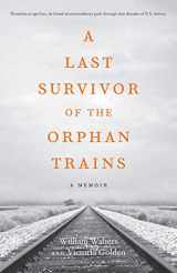 9780999768501-0999768506-A Last Survivor of the Orphan Trains: A Memoir