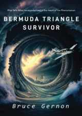 9781960657039-1960657038-Bermuda Triangle Survivor: Pilot Tells What He Experienced in The Heart of the Phenomenon