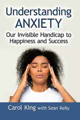 9781476688381-1476688389-Understanding Anxiety: Our Invisible Handicap to Happiness and Success