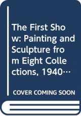 9780295962405-0295962402-The First Show: Painting and Sculpture from Eight Collections, 1940-1980
