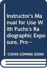 9780398058234-0398058237-Instructor's Manual for Use With Fuchs's Radiographic Exposure, Processing and Quality Control