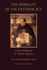 9781719180245-1719180245-The Morality of the Exterior Act: in the Writings of St. Thomas Aquinas