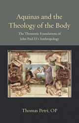 9780813231501-0813231507-Aquinas and the Theology of the Body: The Thomistic Foundations of John Paul II's Anthropology (Thomistic Ressourcement Series)