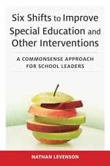 9781682534793-1682534790-Six Shifts to Improve Special Education and Other Interventions: A Commonsense Approach for School Leaders