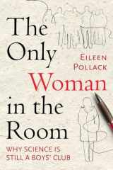 9780807046579-0807046574-The Only Woman in the Room: Why Science Is Still a Boys' Club