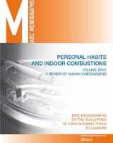 9789283213222-928321322X-Review of Human Carcinogens: Personal Habits and Indoor Combustions (IARC Monographs on the Evaluation of the Carcinogenic Risks to Humans, 100)