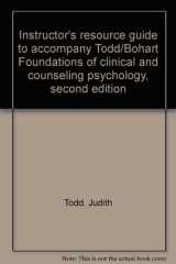 9780065006643-006500664X-Instructor's resource guide to accompany Todd/Bohart Foundations of clinical and counseling psychology, second edition