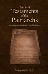 9781975887742-1975887743-Ancient Testaments of the Patriarchs: Autobiographies from the Dead Sea Scrolls
