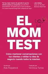 9781671455351-1671455355-El Mom Test: Cómo mantener conversaciones con tus clientes y validar tu idea de negocio cuando todos te mienten. (Spanish Edition)