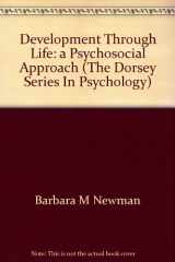 9780256026733-0256026734-Development through life: A psychosocial approach (The Dorsey series in psychology)