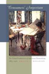 9780807857939-0807857939-Consumers' Imperium: The Global Production of American Domesticity, 1865-1920
