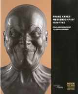 9788889854549-8889854545-Franz Xaver Messerschmidt, 1736-1783: From Neoclassicism to Expressionism