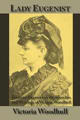 9781587420405-1587420406-Lady Eugenist: Feminist Eugenics in the Speeches and Writings of Victoria Woodhull
