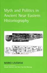 9780801443336-0801443334-Myth and Politics in Ancient Near Eastern Historiography