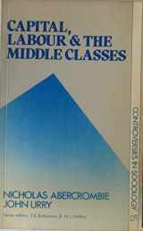 9780043011461-0043011462-Capital, Labour, and the Middle Classes (Controversies in Sociology ; 15)