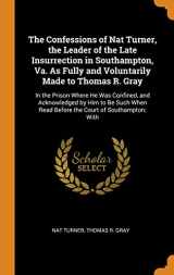9780344449154-0344449157-The Confessions of Nat Turner, the Leader of the Late Insurrection in Southampton, Va. As Fully and Voluntarily Made to Thomas R. Gray: In the Prison ... Read Before the Court of Southampton; With