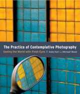9781590307793-1590307798-The Practice of Contemplative Photography: Seeing the World with Fresh Eyes
