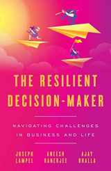 9781544504131-1544504136-The Resilient Decision-Maker: Navigating Challenges in Business and Life
