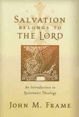 9781596380189-1596380187-Salvation Belongs to the Lord: An Introduction to Systematic Theology