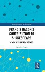 9780367137823-0367137828-Francis Bacon’s Contribution to Shakespeare: A New Attribution Method (Routledge Studies in Shakespeare)