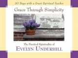 9781594710261-1594710260-Grace Through Simplicity: The Practical Spirituality of Evelyn Underhill (30 Days Series)