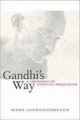 9780520223448-0520223446-Gandhi's Way: A Handbook of Conflict Resolution