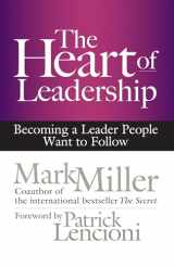 9781609949600-1609949609-The Heart of Leadership: Becoming a Leader People Want to Follow