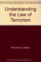9781422417751-1422417751-Understanding the Law of Terrorism