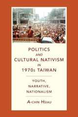 9780231200530-0231200536-Politics and Cultural Nativism in 1970s Taiwan: Youth, Narrative, Nationalism (Global Chinese Culture)