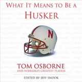 9781572436626-157243662X-What It Means to Be a Husker: Tom Osborne and Nebraska's Greatest Players