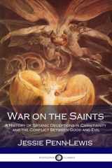 9781546306443-1546306447-War on the Saints: A History of Satanic Deceptions in Christianity and the Conflict Between Good and Evil