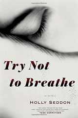 9781101885864-1101885866-Try Not to Breathe: A Novel