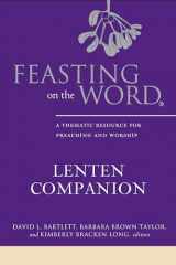 9780664259655-0664259650-Feasting on the Word Lenten Companion: A Thematic Resource for Preaching and Worship