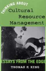 9780759102149-0759102147-Thinking About Cultural Resource Management: Essays from the Edge (Heritage Resource Management Series)